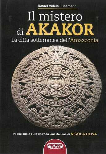Il mistero di Akakor. La città sotterranea dell'Amazzonia. Ediz. illustrata