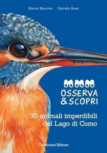 Osserva e scopri. 30 animali imperdibili del Lago di Como. Ediz. illustrata