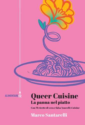 Queer cuisine. La panna nel piatto. Con 78 ricette di vera e falsa «Nouvelle cuisine»