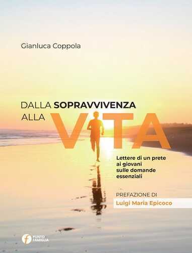 Dalla sopravvivenza alla vita. Lettere di un prete ai giovani sulle domande essenziali