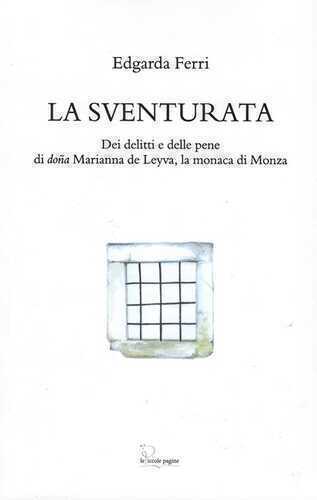 La sventurata. Dei delitti e delle pene di doña Marianna de Leyva, la monaca di Monza