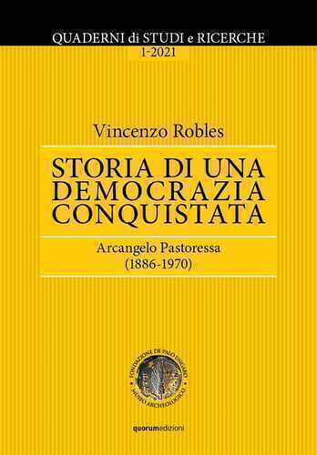 Quaderni di Studi e Ricerche (2021). Vol. 1: Storia di una democrazia conquistata. Arcangelo Pastoressa (1886-1970)