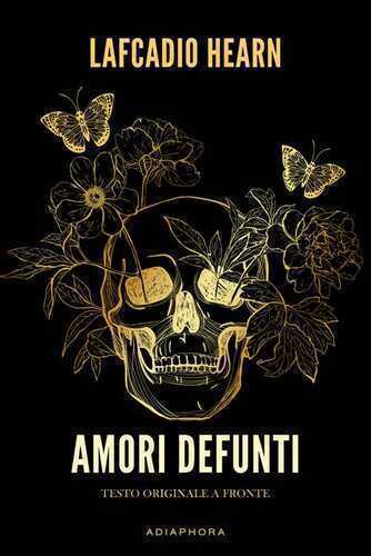 Amori defunti. Testo inglese a fronte. Ediz. bilingue