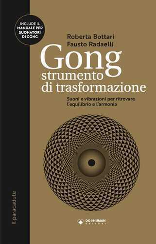 Gong strumento di trasformazione. Suoni e vibrazioni per ritrovare l'equilibrio e l'armonia