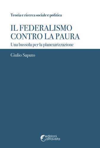 Il federalismo contro la paura. Una bussola per la planetarizzazione