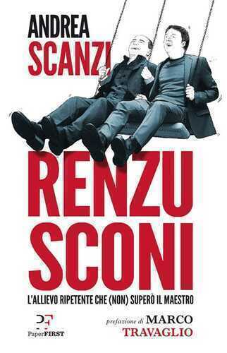 Renzusconi. L'allievo ripetente che (non) superò il maestro