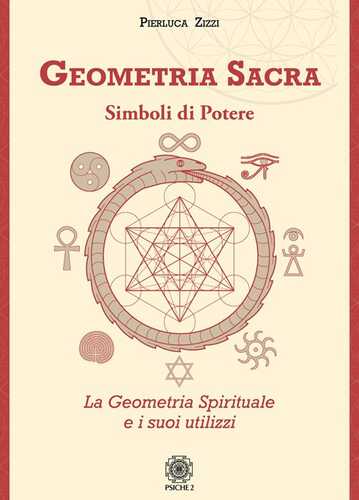 Geometria sacra. Simboli di potere. La geometria spirituale e i suoi utilizzi