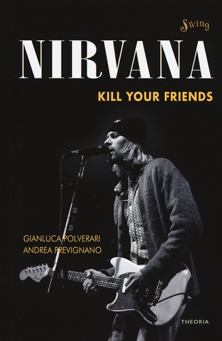 Nirvana. Kill your friends — Gianluca Polverari