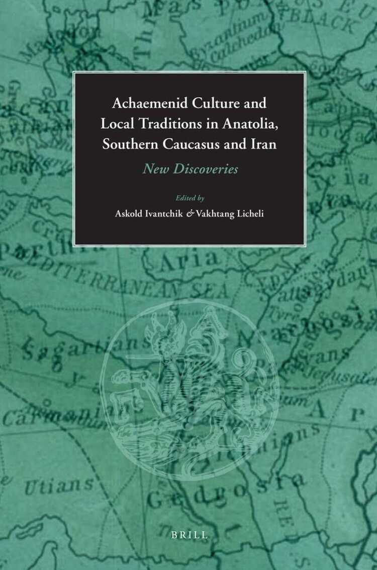 Achaemenid Culture and Local traditions in Anatolia, Southern Caucasus and Iran