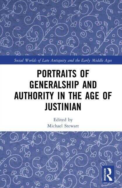 Portraits of Generalship and Authority in the Age of Justinian