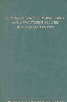 Administration, Prosopography and Appointment Policies in the Roman Empire