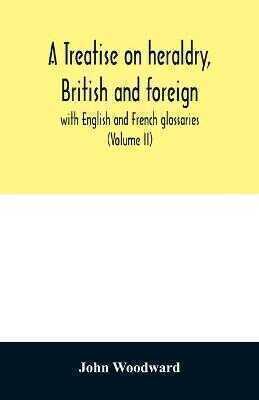 A treatise on heraldry, British and foreign