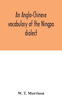 An Anglo-Chinese Vocabulary Of The Ningpo Dialect