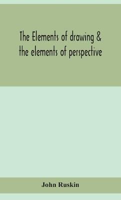 The elements of drawing & the elements of perspective
