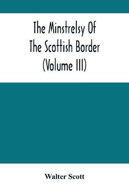 The Minstrelsy Of The Scottish Border (Volume Iii)