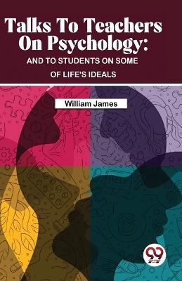 Talks to Teachers on Psychology