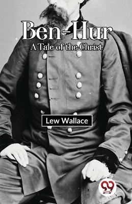 Ben-Hur A Tale of the Christ — Lew Wallace