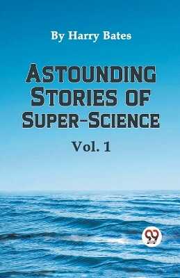 Astounding Stories of Super-Science Vol.1