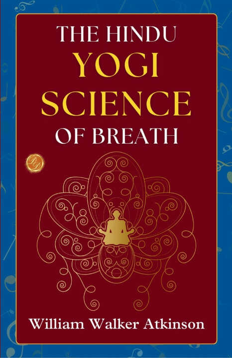 The Hindu-Yogi Science of Breath