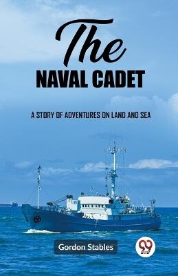 The naval cadetA story of adventures on land and sea (Edition2023)