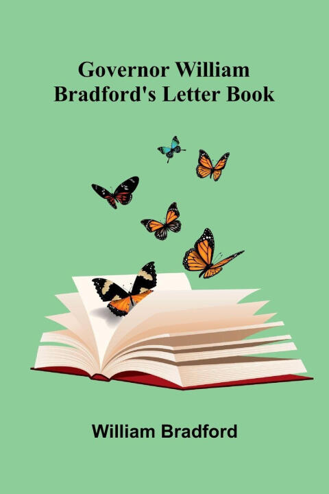 Governor William Bradford'S Letter Book