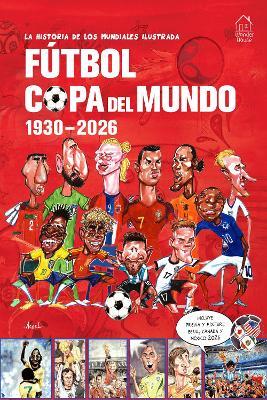 La Historia de Los Mundiales Ilustrada Copa del Mundo 1930-2026 (Spanish) / The Illustrated History of World Cup 1930