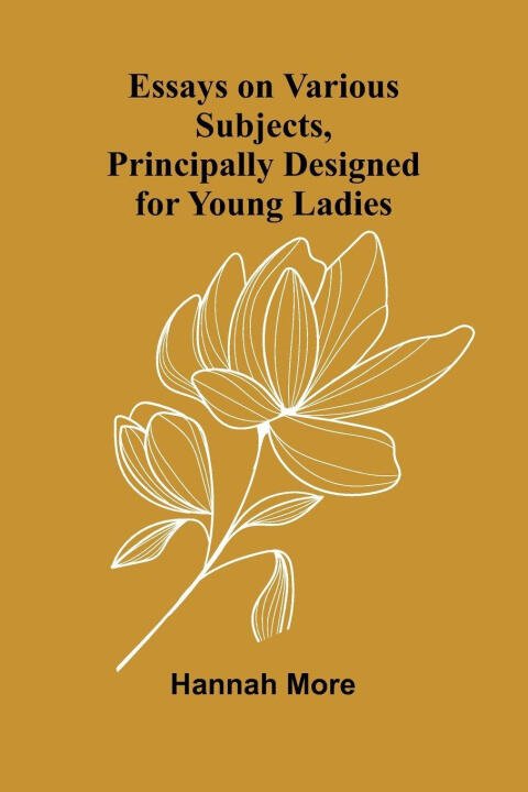 Essays On Various Subjects, Principally Designed For Young Ladies