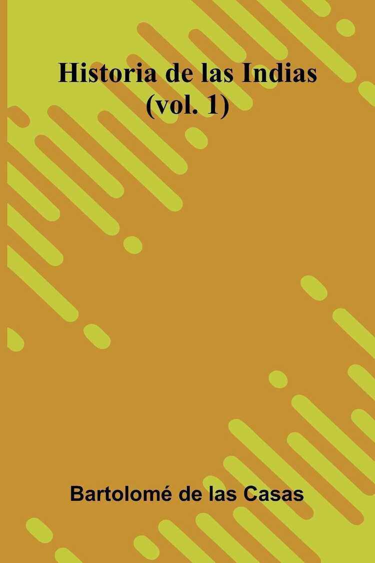 Historia De Las Indias (Vol. 1)