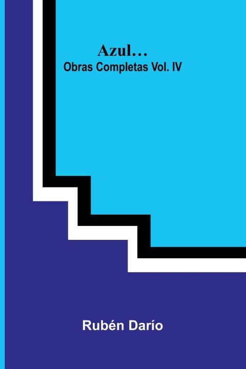 Azul; Obras Completas Vol. Iv