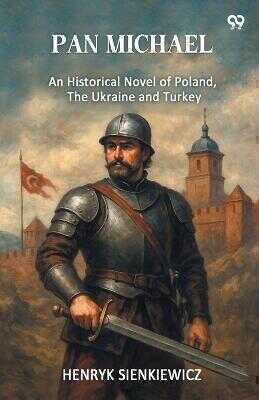 Pan Michael An Historical Novel Of Poland, The Ukraine, And Turkey