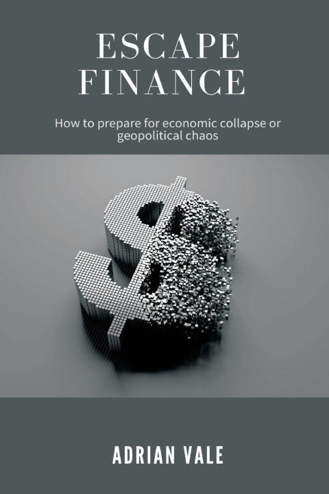 Escape Finance   How to prepare for economic collapse or geopolitical chaos