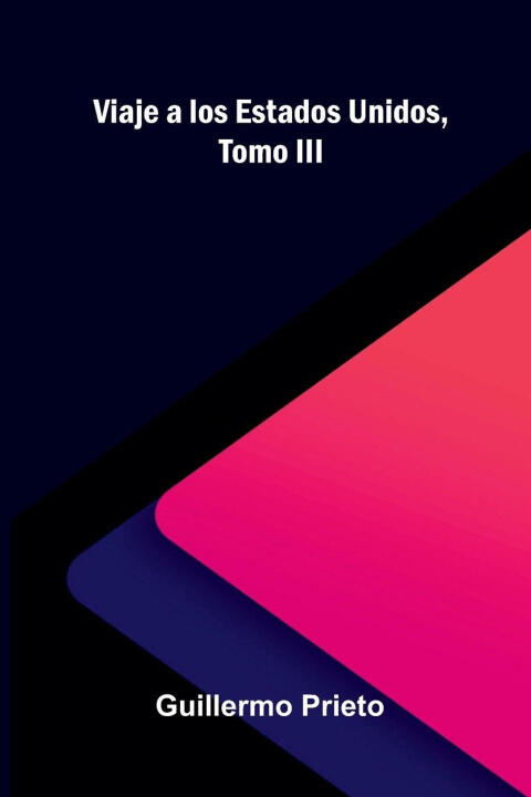 Viaje A Los Estados Unidos, Tomo Iii