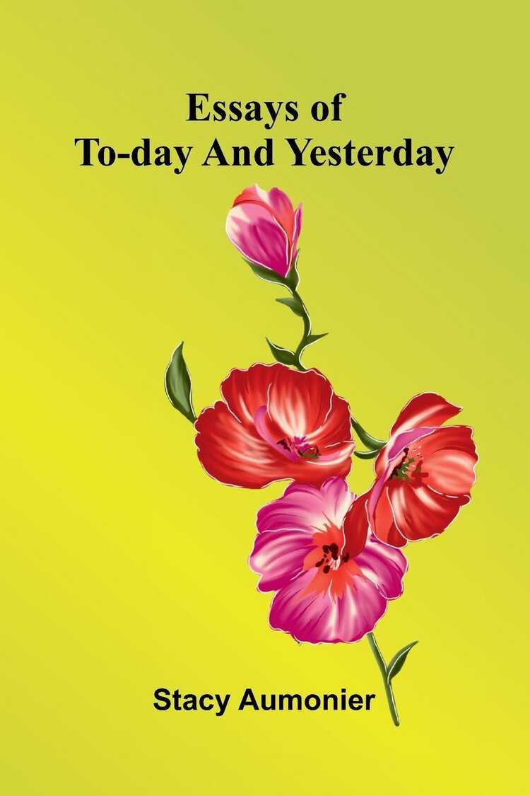 Essays Of To-Day And Yesterday