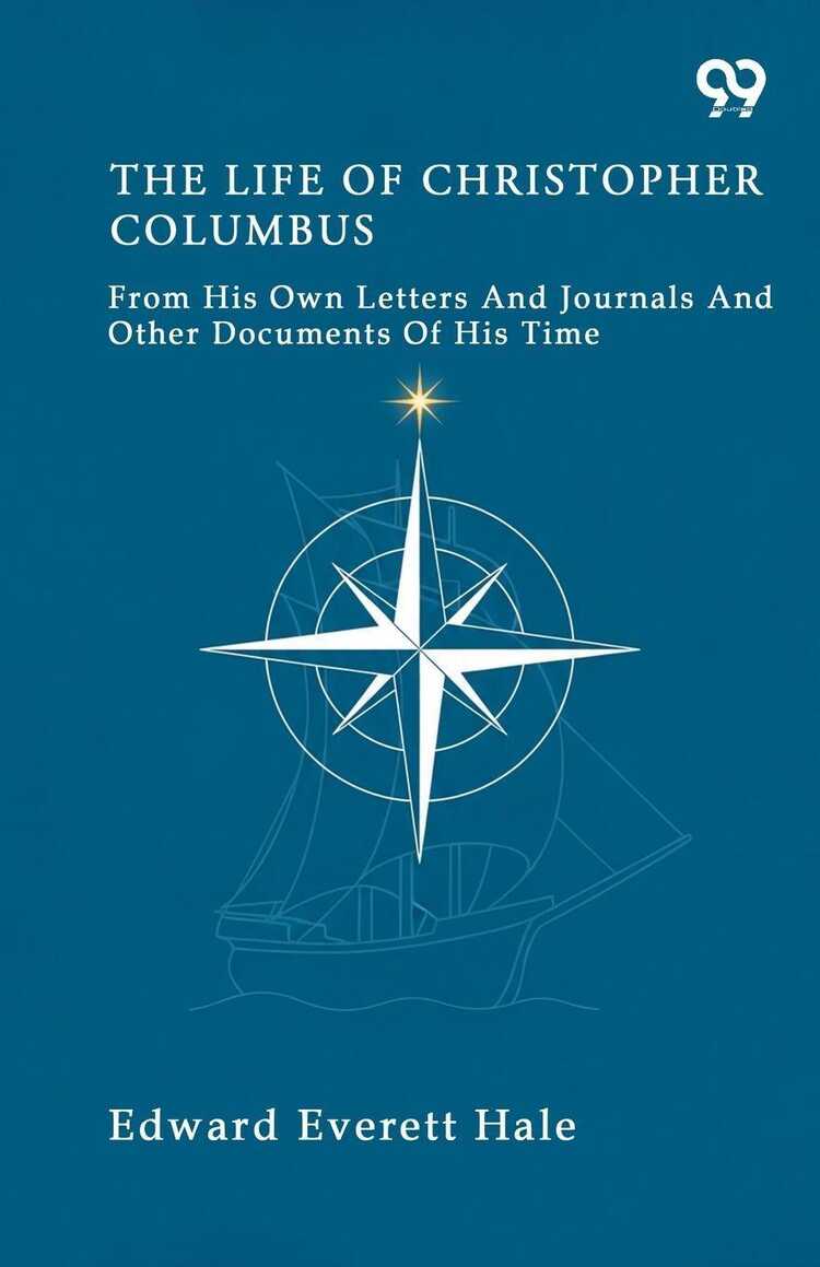 The Life Of Christopher Columbus From His Own Letters And Journals And Other Documents Of His Time