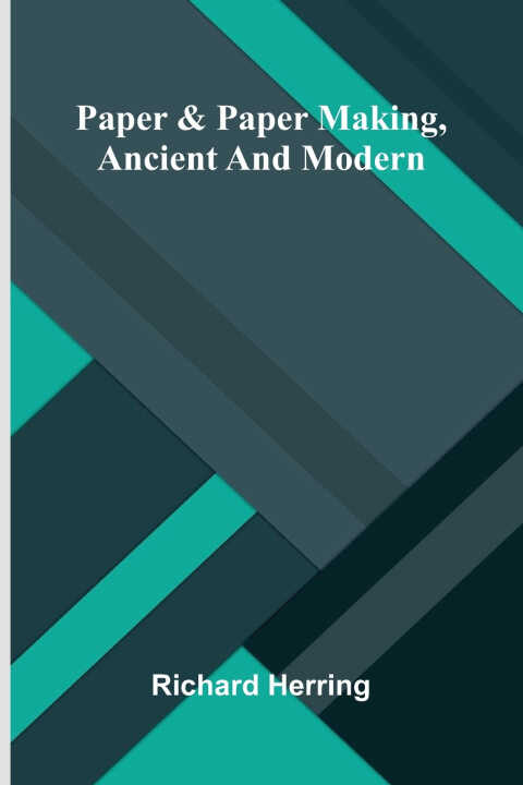 Paper & paper making, ancient and modern
