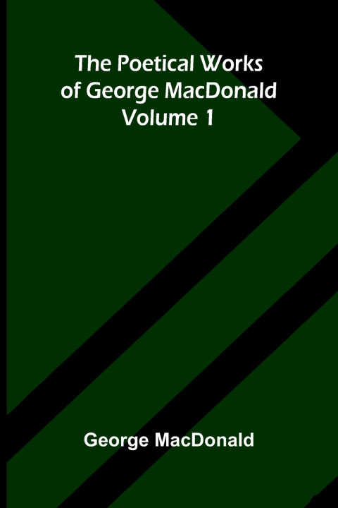 The poetical works of George MacDonald - Volume 1