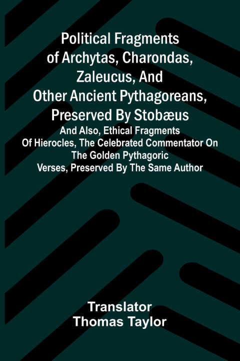 Political fragments of Archytas, Charondas, Zaleucus, and other ancient Pythagoreans, preserved by Stobæus