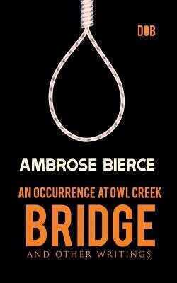 An Occurrence at Owl Creek Bridge And other Writings