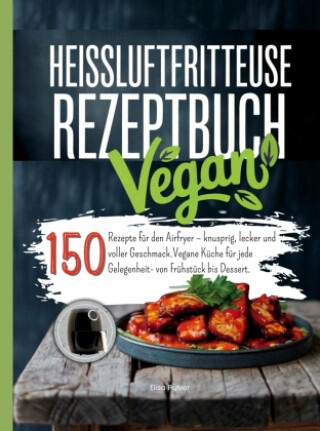 Heißluftfritteuse Rezeptbuch Vegan