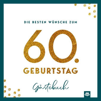 Die besten Wünsche zum 60. Geburtstag - Edles Geschenk- und Erinnerungsbuch zum Ausfüllen