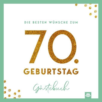 Die besten Wünsche zum 70. Geburtstag - Edles Geschenk- und Erinnerungsbuch zum Ausfüllen