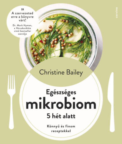 Egészséges mikrobiom 5 hét alatt - Könnyű és finom receptekkel