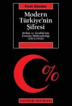 Modern Türkiye'nin Şifresi  İttihat Ve Terakki'nin Etnisite Mühendisliği (1913-1918)