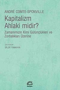 Kapitalizm Ahlaki midir?  Zamanımızın Kimi Gülünçlükleri ve Zorbalıkları Üzerine
