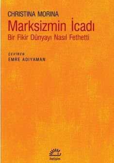 Marksizmin İcadı  Bir Fikir Dünyayı Nasıl Fethetti — Christina Morina