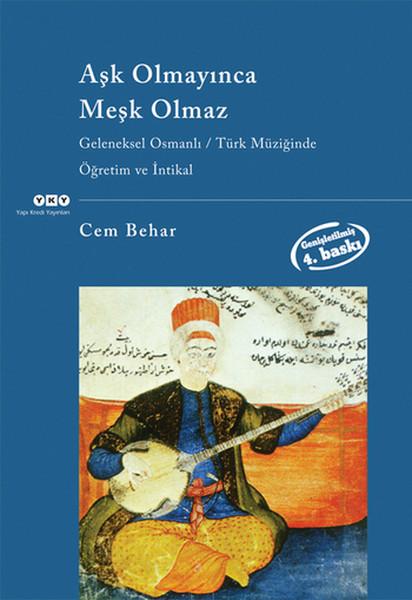 Aşk Olmayınca Meşk Olmaz Geleneksel Osmanlı / Türk Müziğinde Öğretim ve İntikal