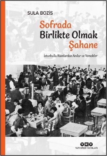 Sofrada Birlikte Olmak Şahane  İstanbullu Rumlardan Anılar ve Yemekler