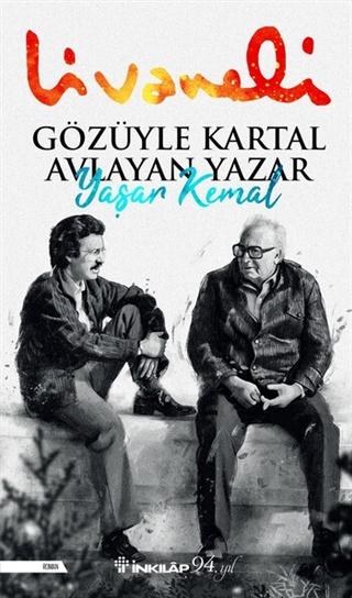Gözüyle Kartal Avlayan Yazar: Yaşar Kemal — Zulfu Livaneli,
