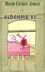 Aldanma ki...