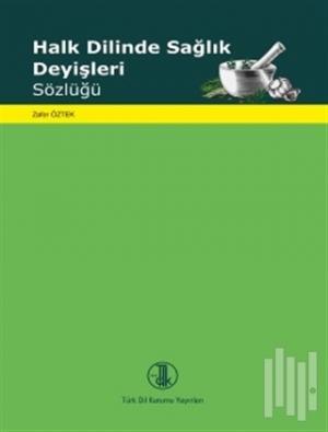 Halk Dilinde Sağlık Deyişleri Sözlüğü
